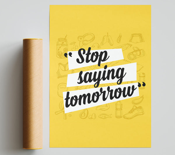 Stop Saying Tomorrow Print