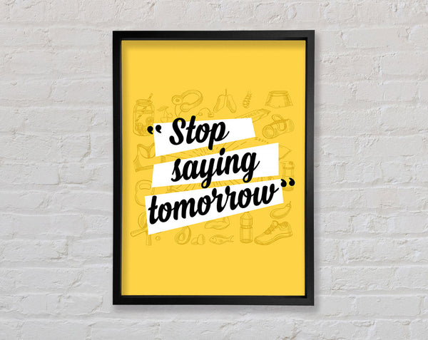 Stop Saying Tomorrow Framed Print
