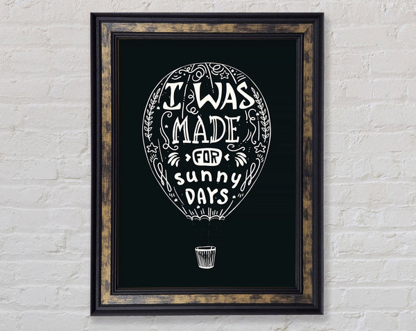I Was Made For Sunny Days Framed Print
