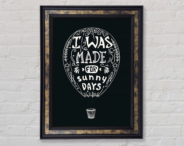I Was Made For Sunny Days Framed Print