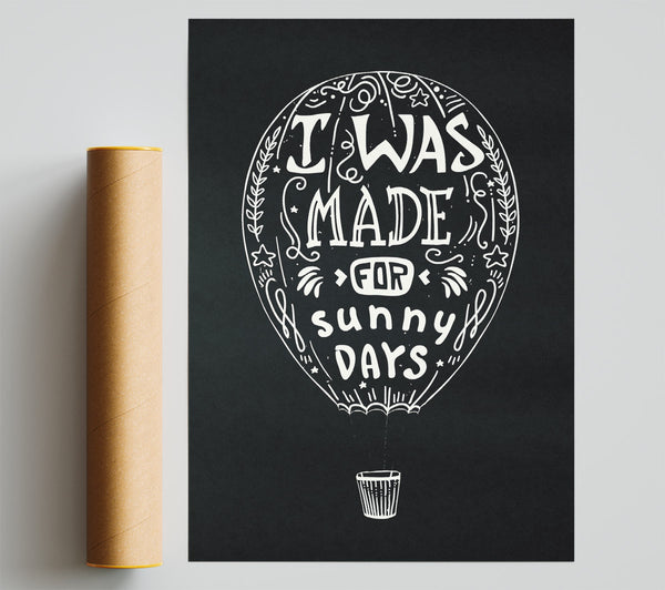 I Was Made For Sunny Days Print