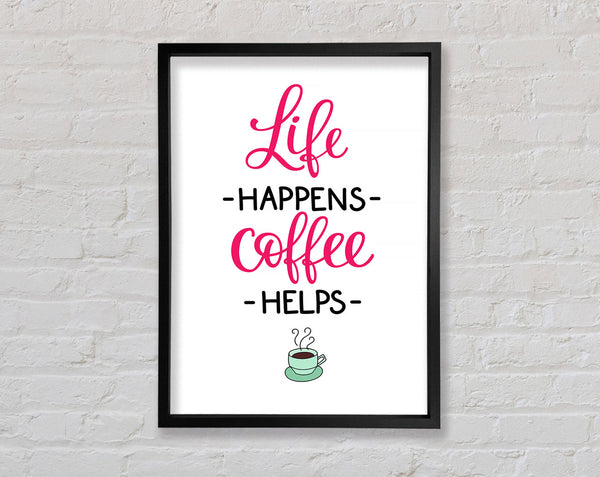Life Happens Coffee Helps Framed Print