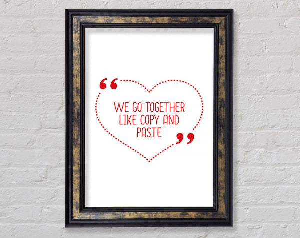We Go Together Like Copy And Paste Framed Print