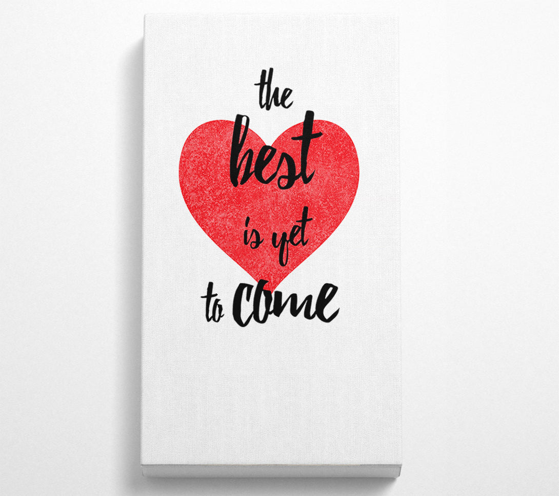  A Canvas Print of The Best Is Yet To Come Canvas Print