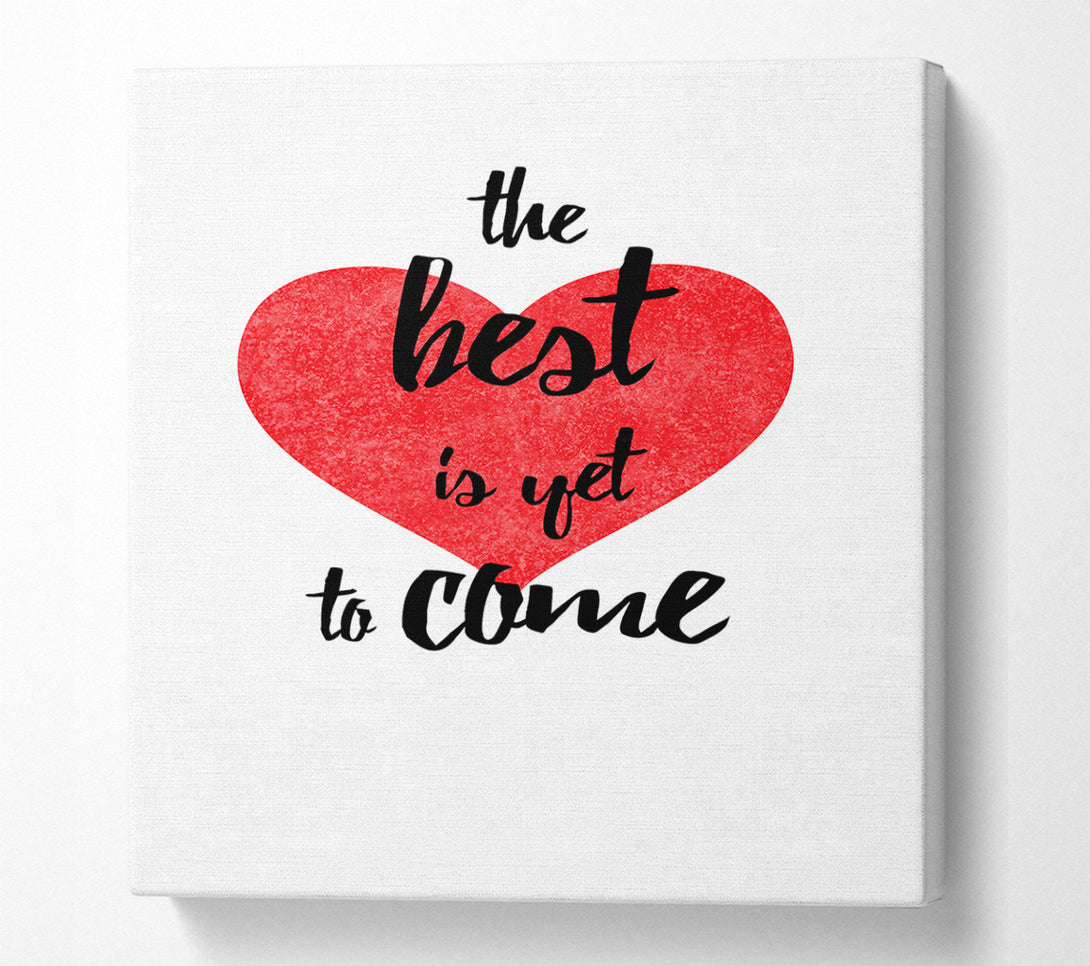  A Canvas Print of The Best Is Yet To Come Canvas Print