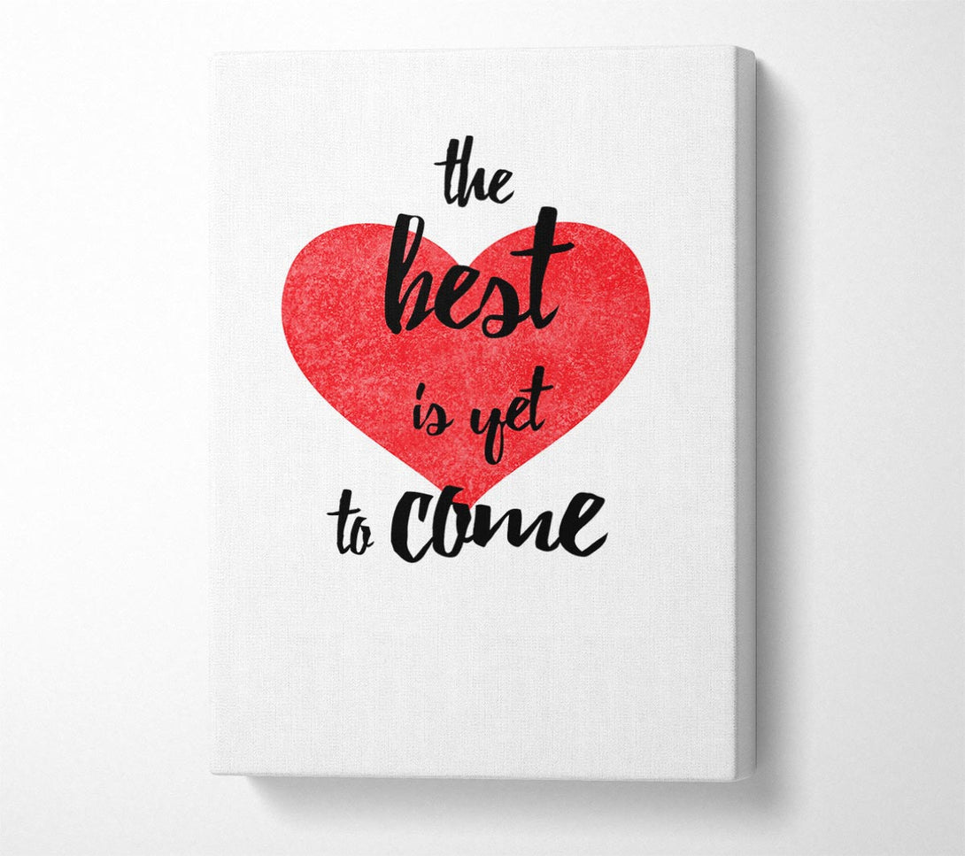  A Canvas Print of The Best Is Yet To Come Canvas Print