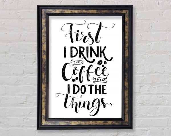 First I Drink Coffee Framed Print