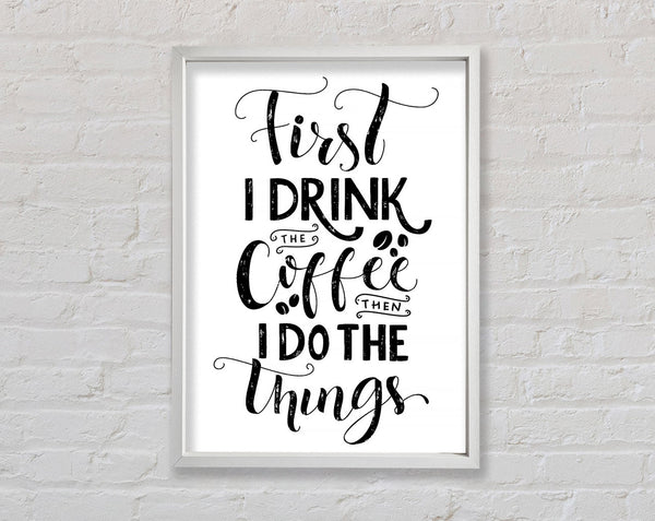 First I Drink Coffee Framed Print