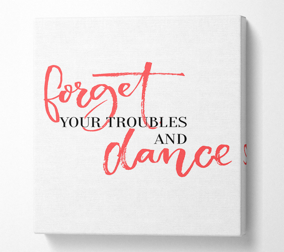  A Canvas Print of Forget Your Troubles Canvas Art