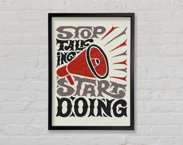 Stop Talking Start Doing Framed Print