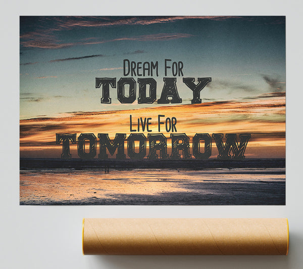 Dream For Today Live For Tomorrow Poster