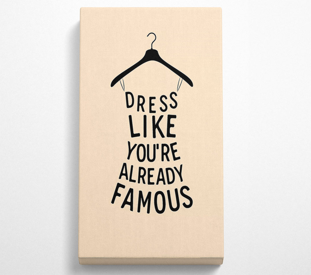  A Canvas Print of Dress Like Your Already Famous Canvas Wall Art