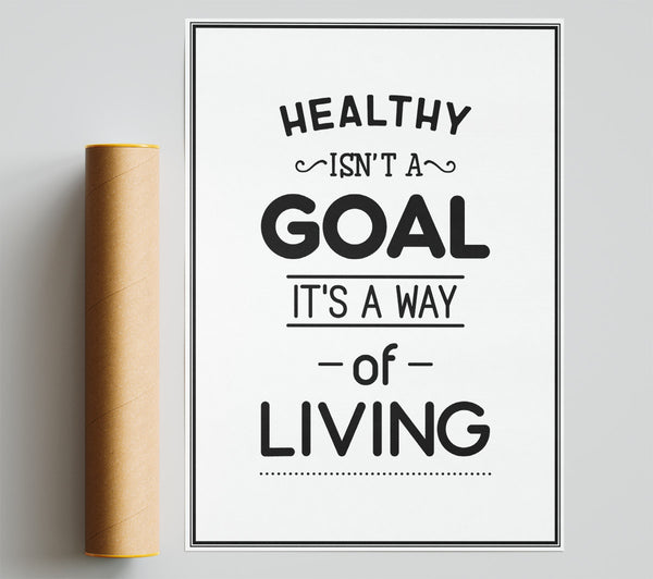 Healthy Isnt A Goal Poster