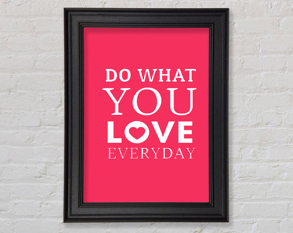 Do What You Love Everyday Framed Print