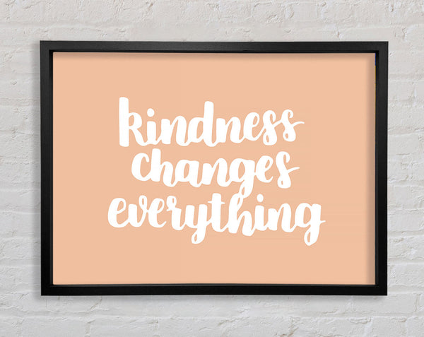 Kindness Changes Everything Framed Print
