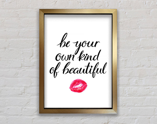 Be Your Own Kind Of Beautiful Framed Print
