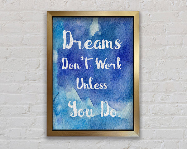 Dreams Don't Work Unless Framed Print