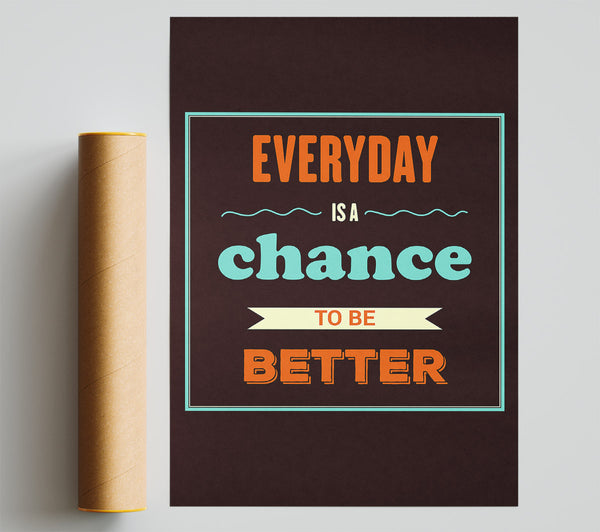Everyday Is A Chance Print