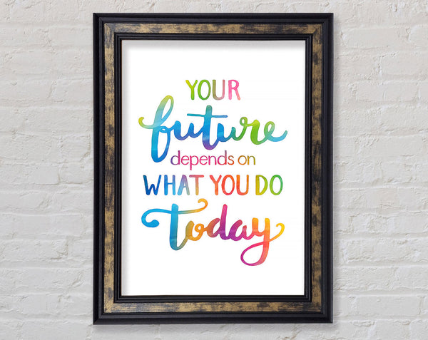 Your Future Depends On What You Do Framed Print