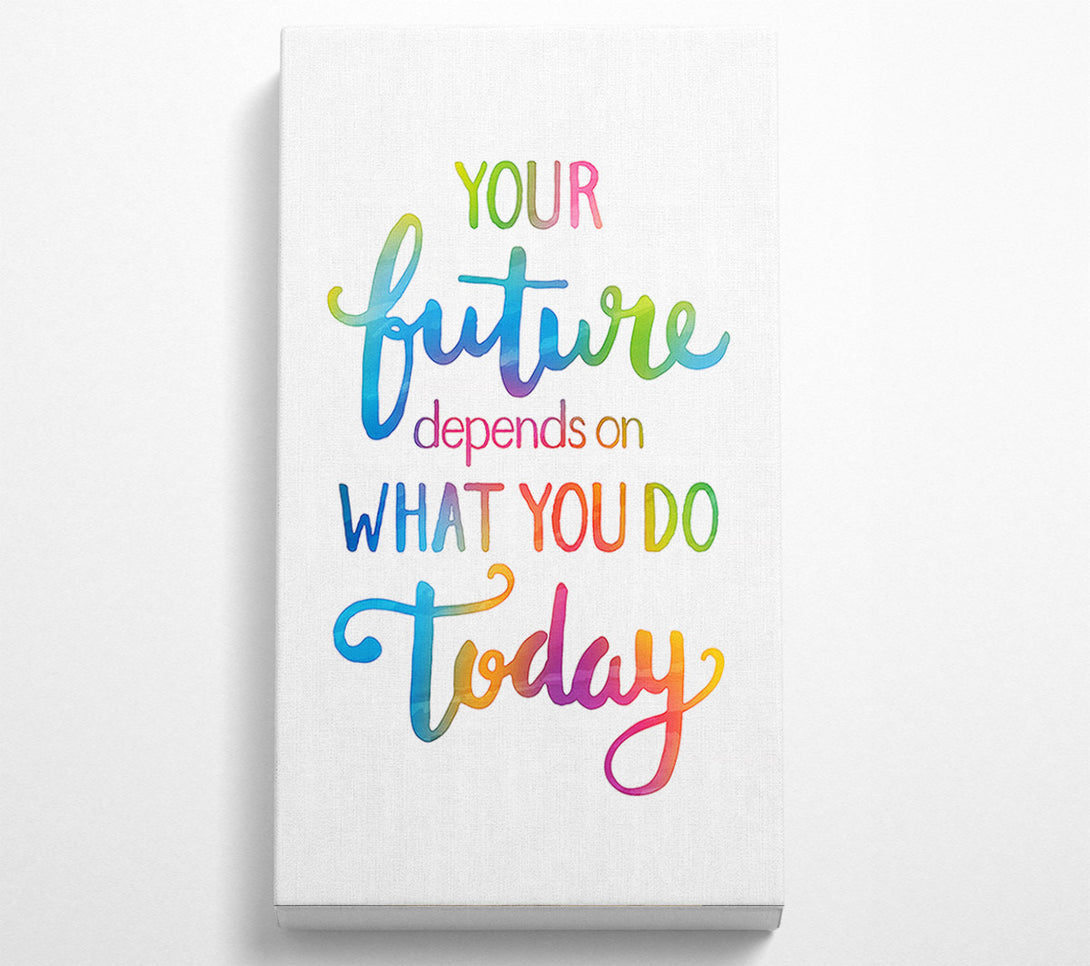  A Canvas Print of Your Future Depends On What You Do Canvas Print