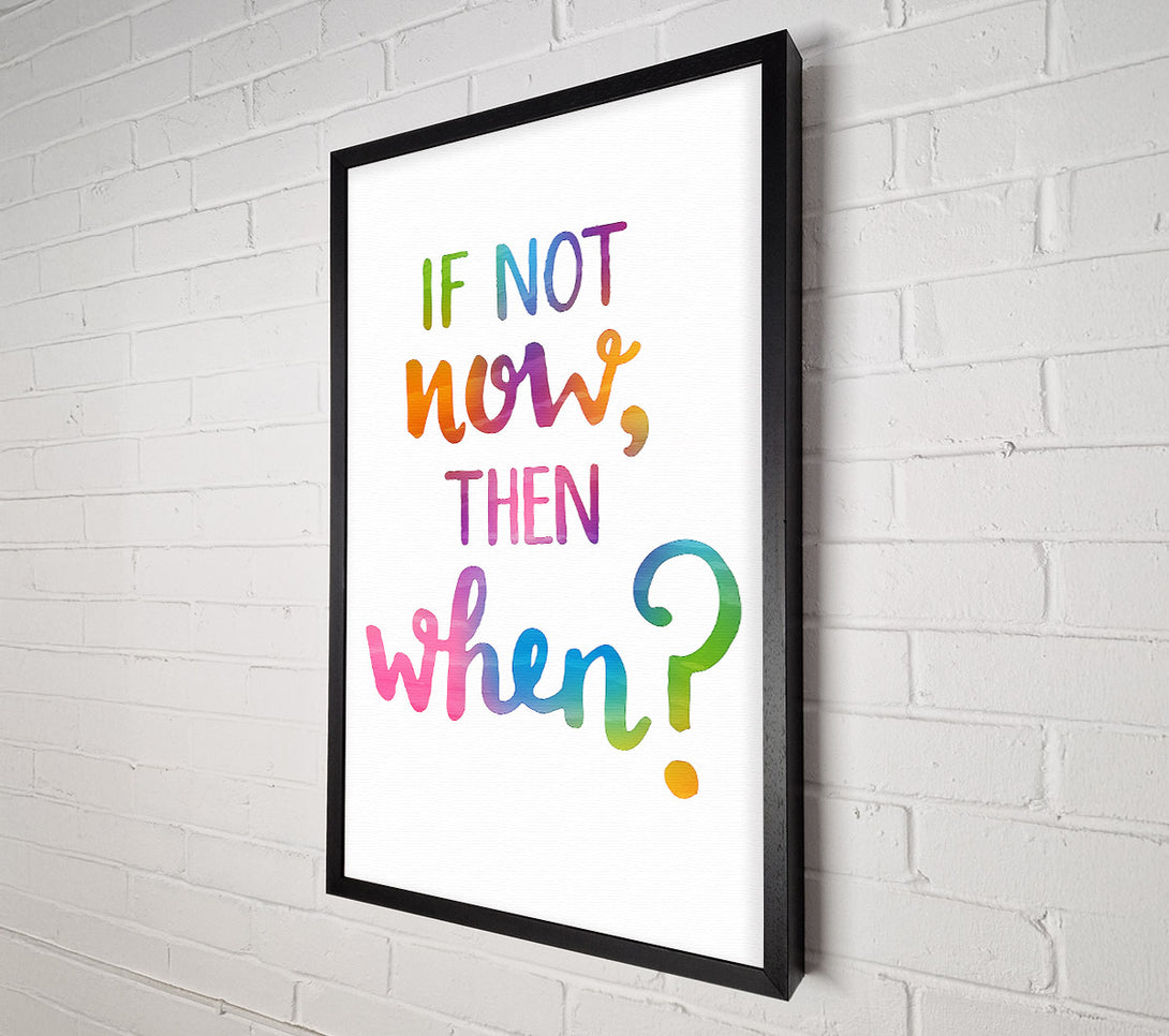  A Canvas Print of If Not Now Then When Canvas Art