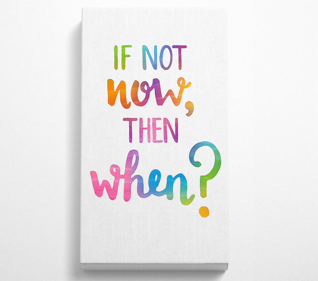  A Canvas Print of If Not Now Then When Canvas Art