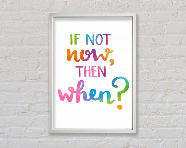 If Not Now Then When Framed Print