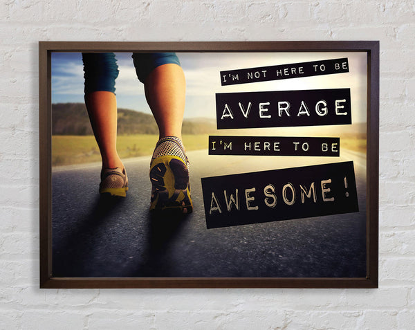I'm Not Here To Be Average Framed Print