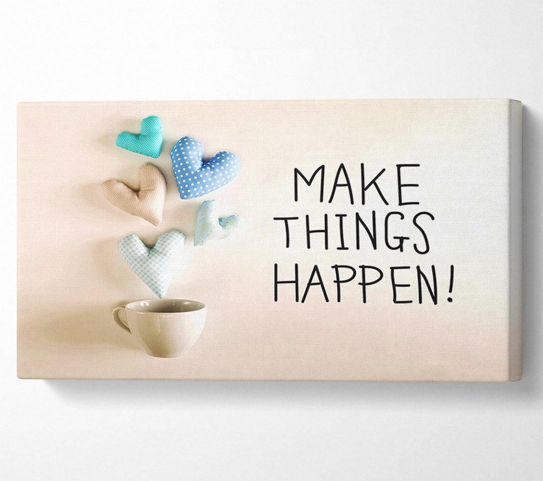  A Canvas Print of Make Things Happen 3 Canvas Art