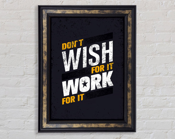 Don't Wish For It Work For It 1 Framed Print