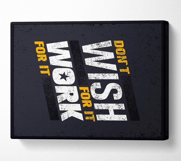  A Canvas Print of Don't Wish For It Work For It 1 Canvas Art