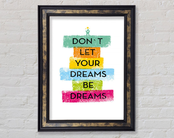 Don't Let Your Dreams Be Dreams Framed Print