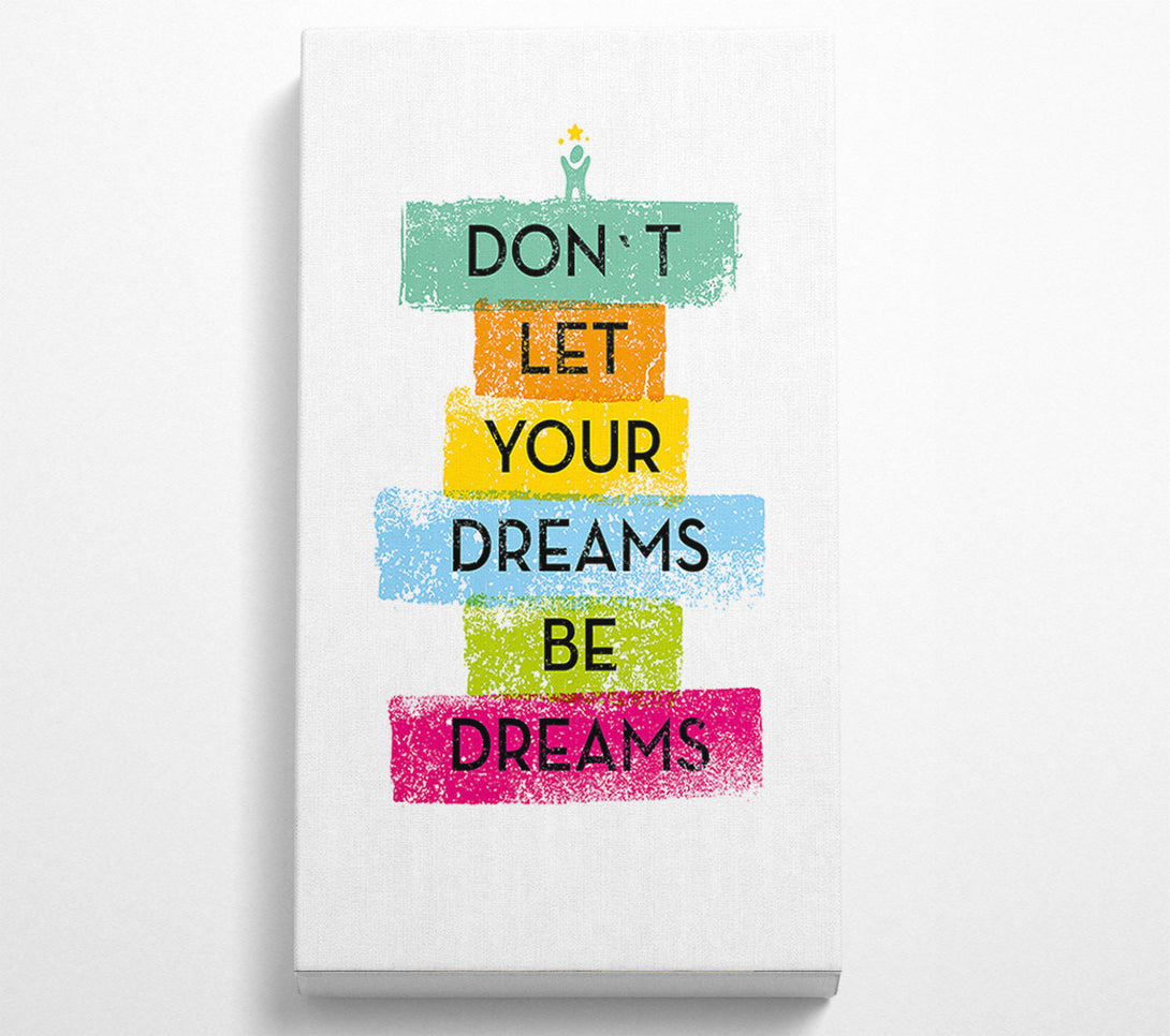  A Canvas Print of Don't Let Your Dreams Be Dreams Canvas Print