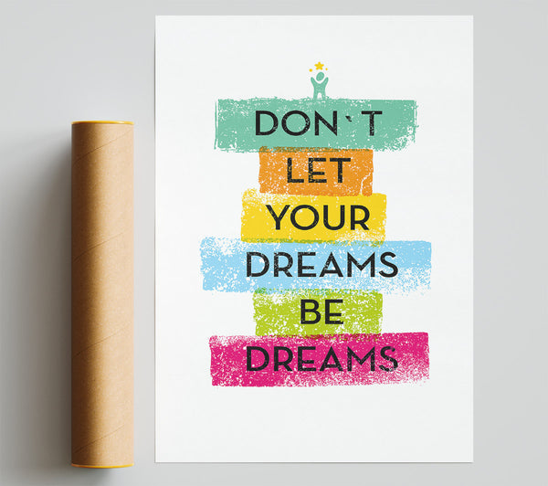 Don'T Let Your Dreams Be Dreams Print