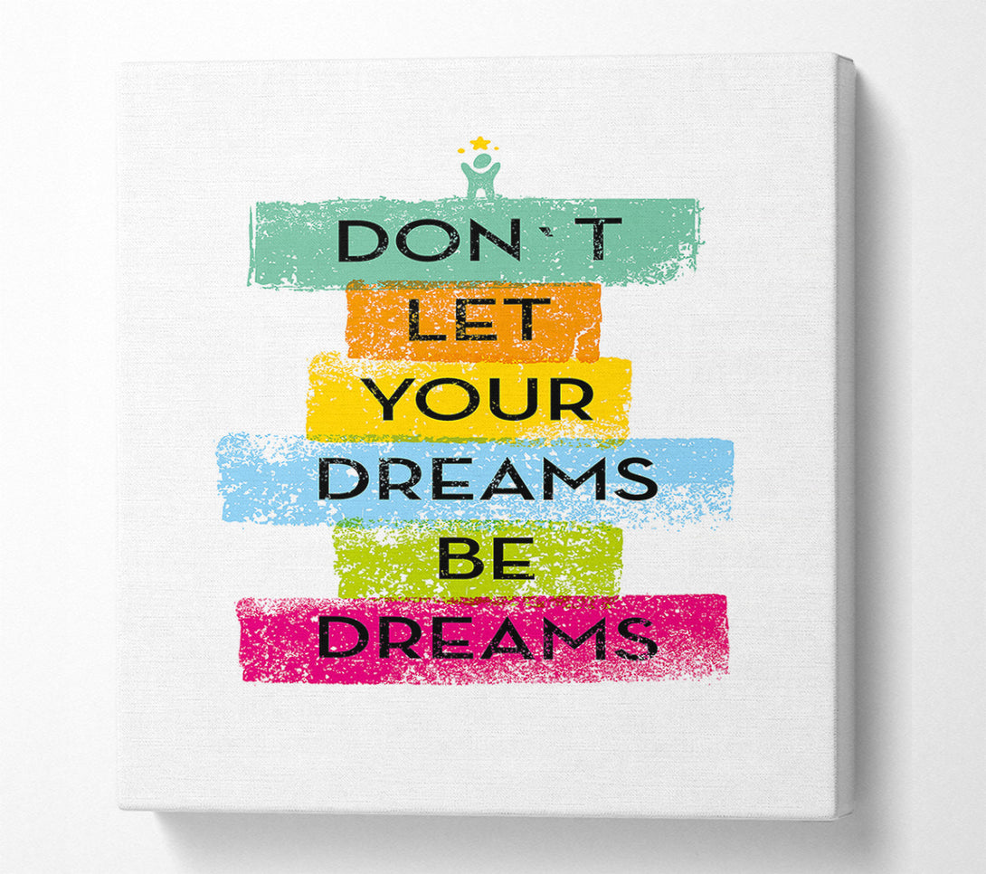  A Canvas Print of Don't Let Your Dreams Be Dreams Canvas Print