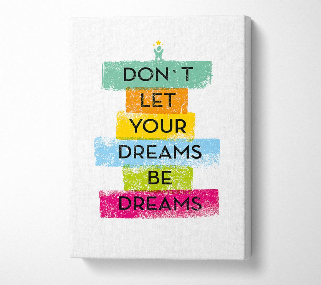  A Canvas Print of Don't Let Your Dreams Be Dreams Canvas Print