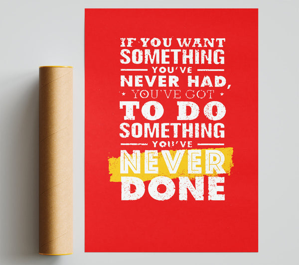 If You Want Something You'Ve Never Had Poster