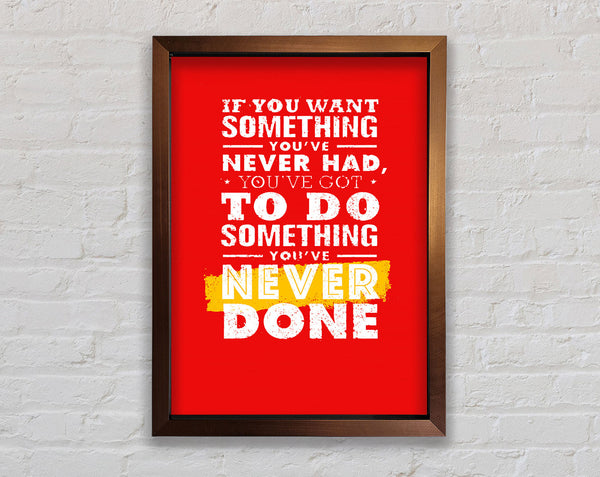 If You Want Something You've Never Had Framed Print