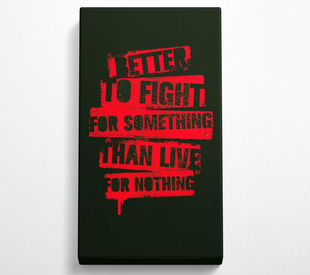  A Canvas Print of Better To Fight For Something Canvas Wall Art