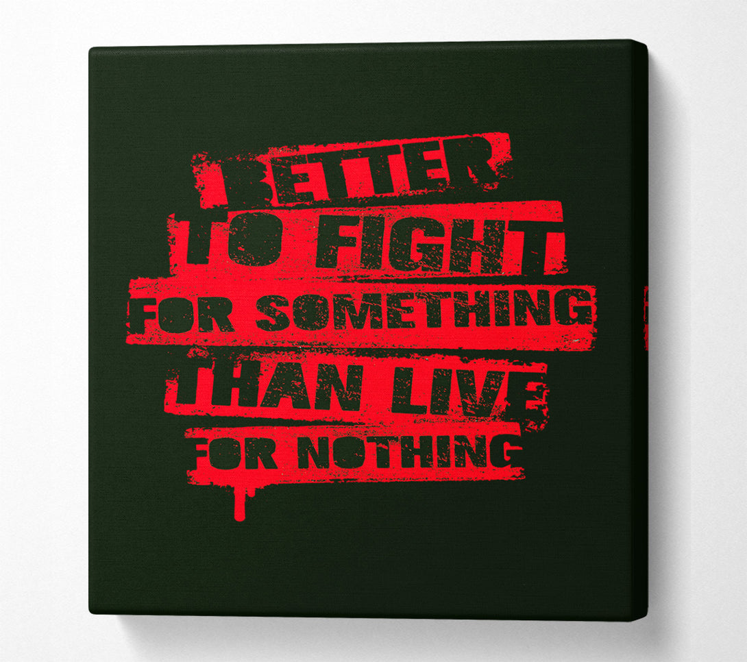  A Canvas Print of Better To Fight For Something Canvas Wall Art
