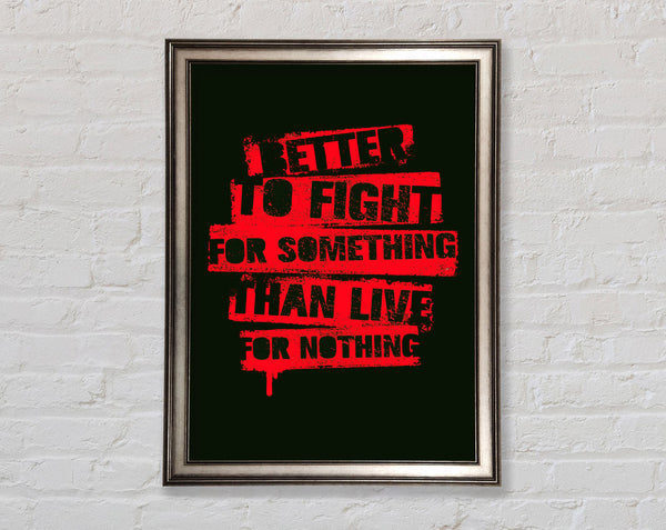 Better To Fight For Something Framed Print