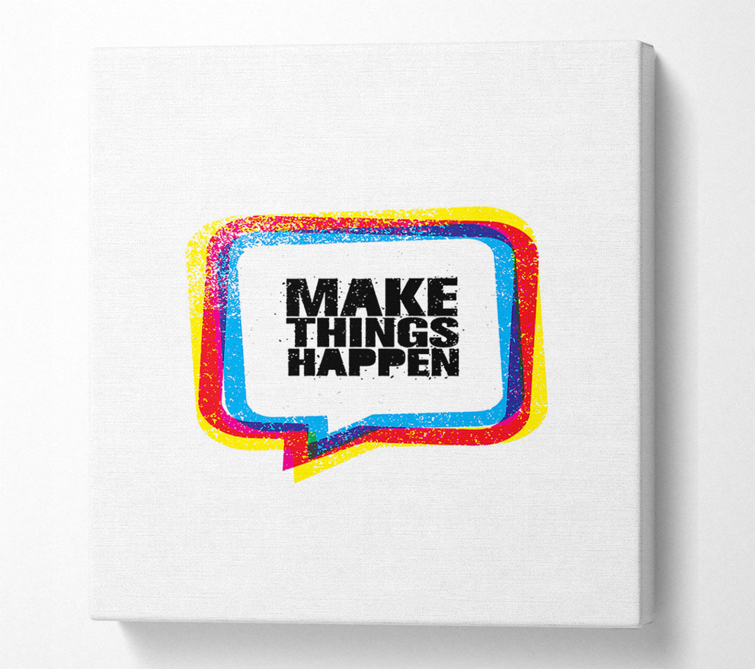  A Canvas Print of Make Things Happen 4 Canvas Print