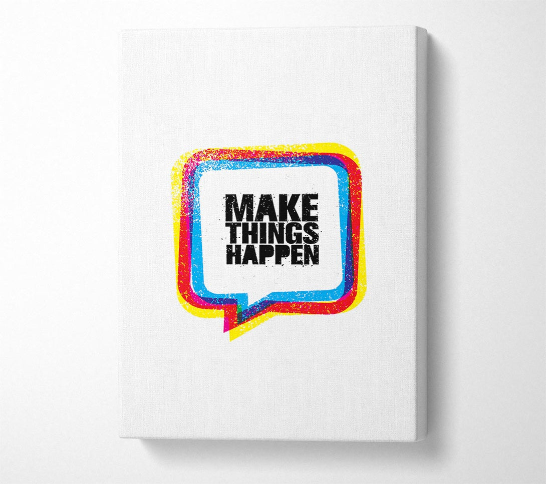  A Canvas Print of Make Things Happen 4 Canvas Print