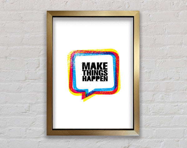 Make Things Happen 4 Framed Print