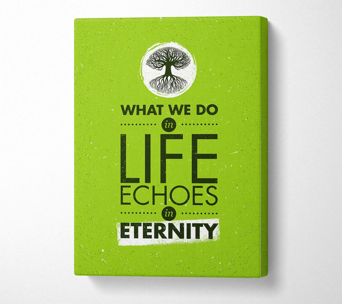  A Canvas Print of What We Do In Life Canvas Art