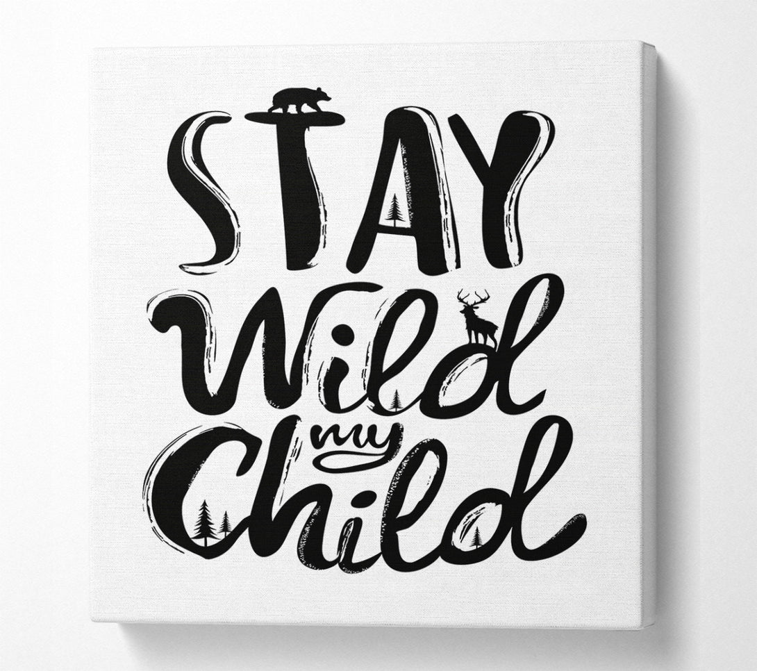  A Canvas Print of Stay Wild My Child Canvas Art