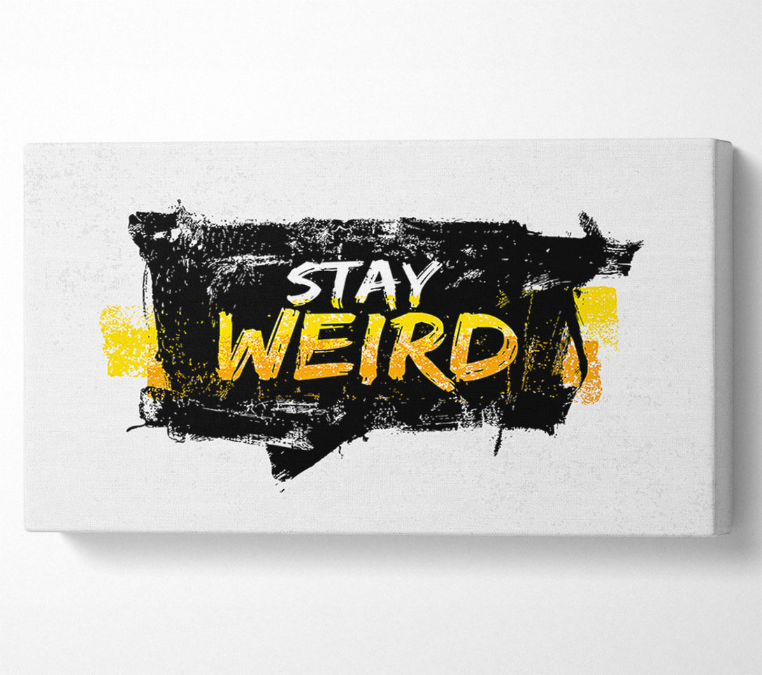  A Canvas Print of Stay Weird Canvas Art
