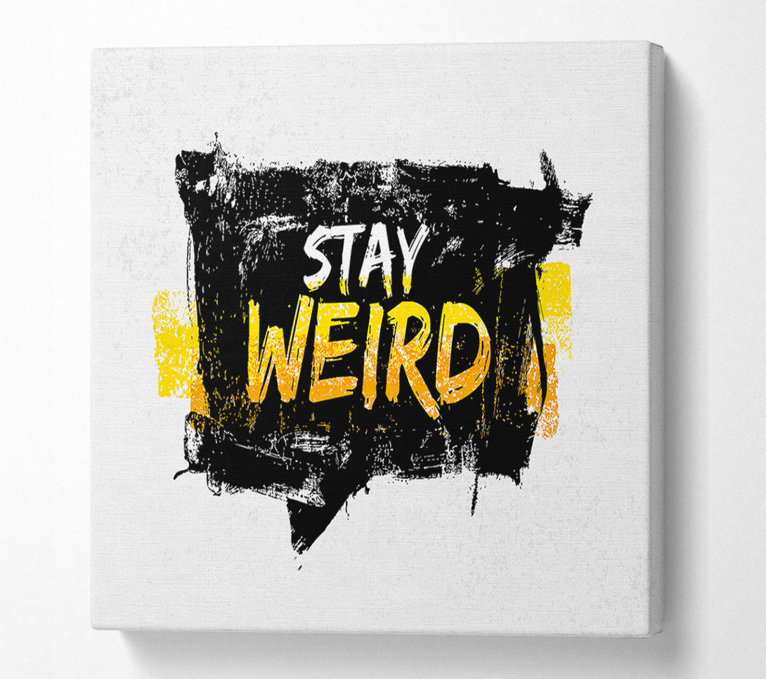  A Canvas Print of Stay Weird Canvas Art