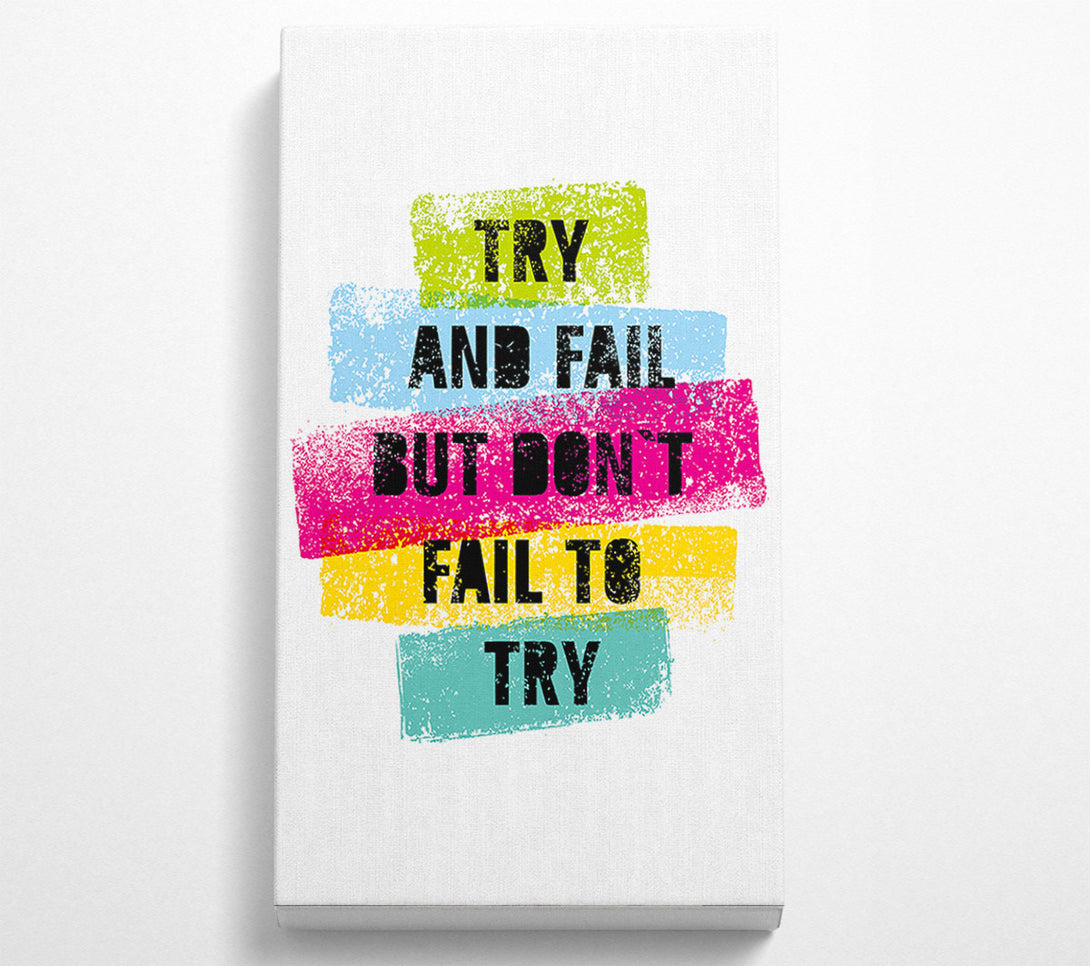  A Canvas Print of Try And Fail But Don't Canvas Print