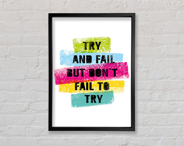 Try And Fail But Don't Framed Print